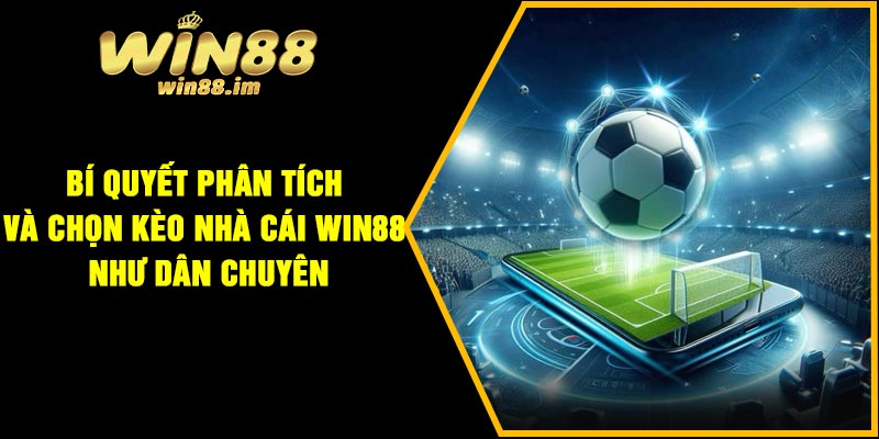 Bí quyết phân tích và chọn kèo nhà cái Win88 như dân chuyên