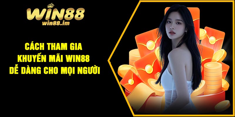 Cách tham gia khuyến mãi Win88 dễ dàng cho mọi người