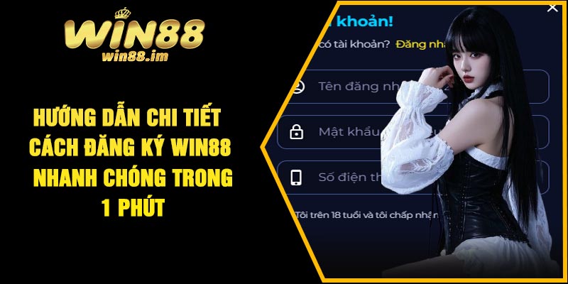 Hướng dẫn chi tiết cách đăng ký Win88 nhanh chóng trong 1 phút