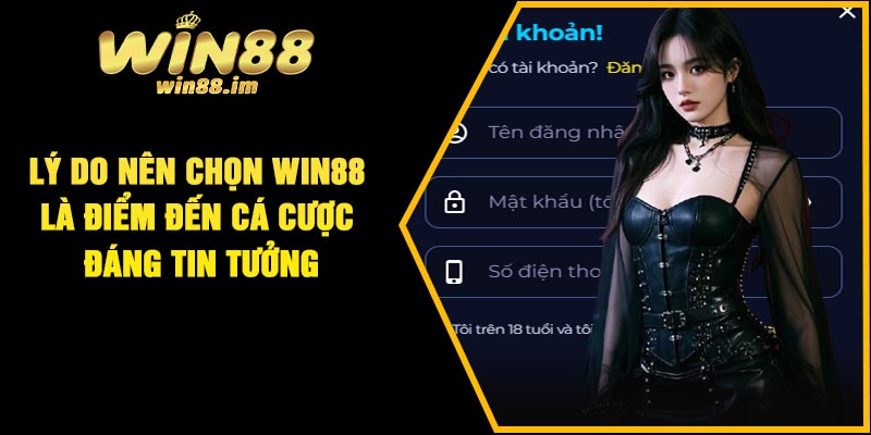 Lý do nên chọn Win88 là điểm đến cá cược đáng tin tưởng