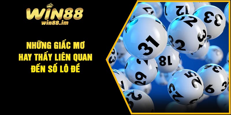 Những giấc mơ hay thấy liên quan đến số lô đề