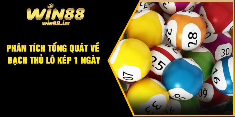 Phân tích tổng quát về bạch thủ lô kép 1 ngày
