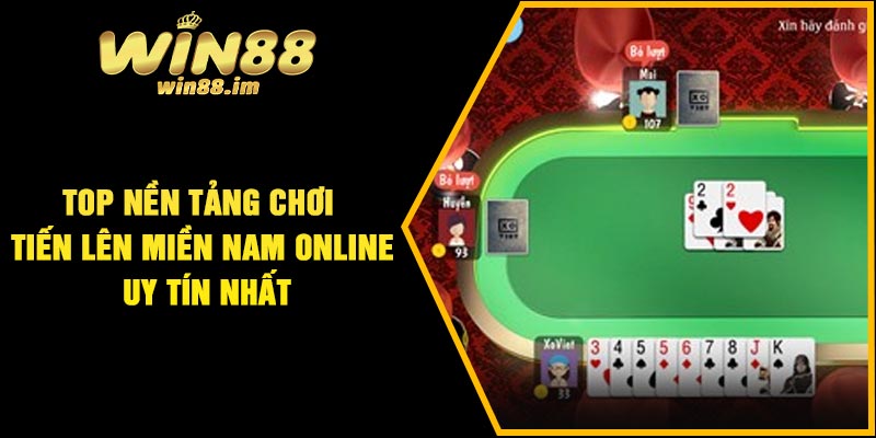 Top nền tảng chơi tiến lên miền Nam online uy tín nhất
